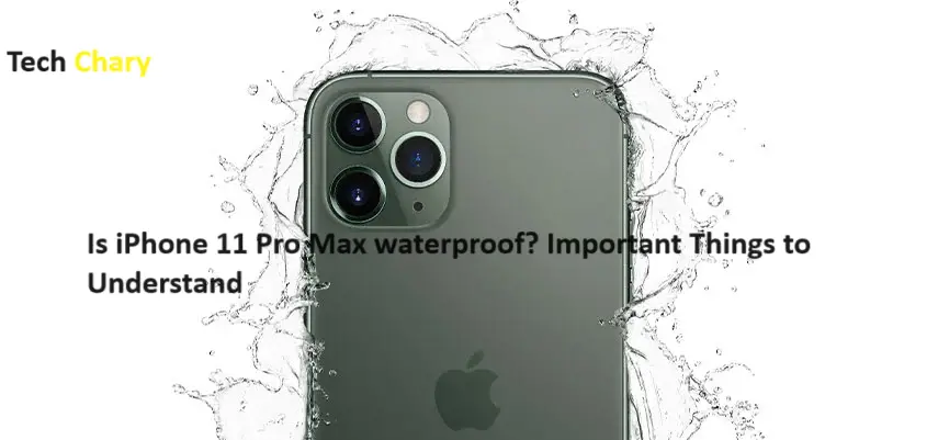 Is iPhone 11 Pro Max waterproof? Important Things to Understand